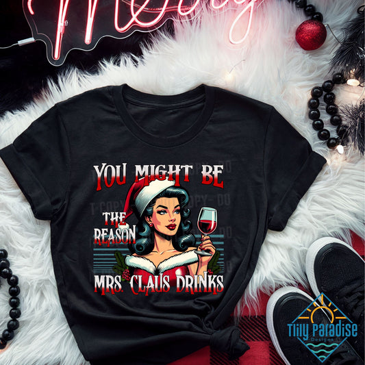 Humorous "You Might Be The Reason Mrs. Claus Drinks" Wine T-Shirt