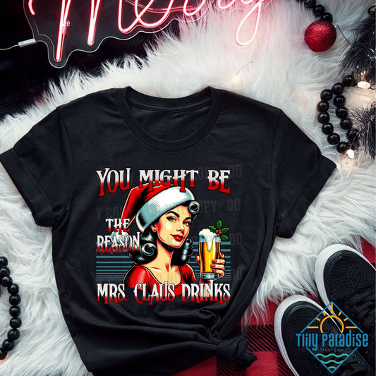 Humorous "You Might Be The Reason Mrs. Claus Drinks" Beer T-Shirt